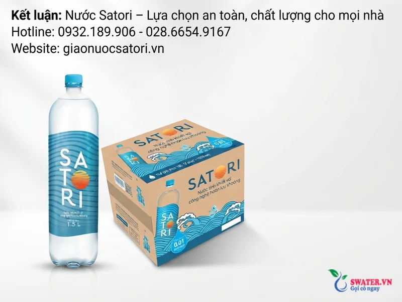 Kết luận: Nước Satori – Lựa chọn an toàn, chất lượng cho mọi nhà